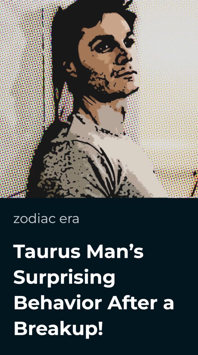 Taurus Man’s Surprising Behavior After a Breakup! • Zodiac Era